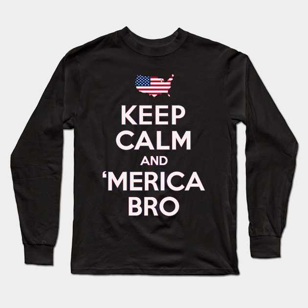 Keep Calm and 'Merica Bro 4th of July Patriotic Long Sleeve T-Shirt by Flippin' Sweet Gear